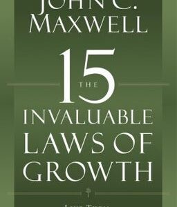 John Maxwell - 15 Invaluable Laws of Growth